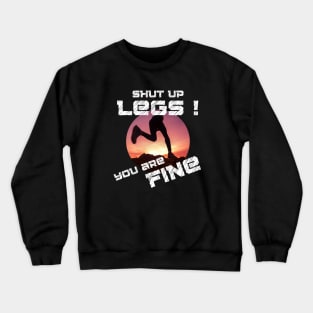 Shut Up Legs You Are Fine Crewneck Sweatshirt